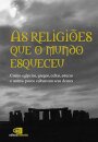 As Religiões que o mundo esqueceu
