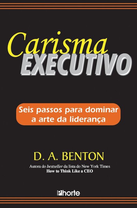 Carisma Executivo. Seis Passos Para Dominar a Arte da Liderança