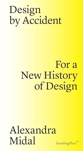 Design by Accident For a New History of Design