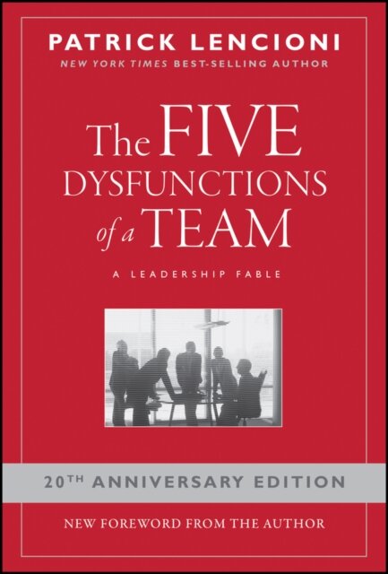 The Five Dysfunctions of a Team : A Leadership Fable, 20th Anniversary Edition