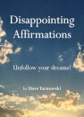 Disappointing Affirmations : Unfollow your dreams!