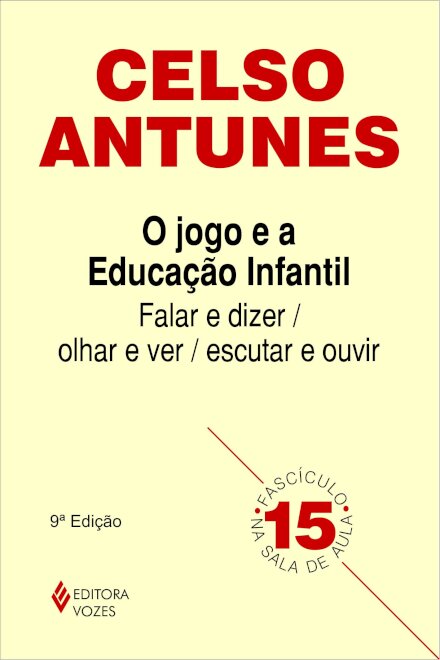 O Jogo E A Educação Infantil: Falar E Dizer, Olhar E Ver