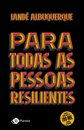 Para todas as pessoas resilientes