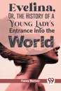 Evelina, or, the History of a Young Lady's Entrance into the World