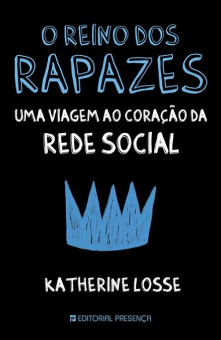 O Reino dos Rapazes Uma Viagem ao Coração da Rede Social