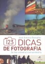 123 Dicas De Fotografia: Da Foto Ordinária À Extraordinária