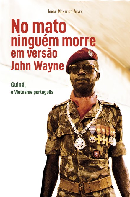 No Mato Ninguém Morre, Em Versão John Wayne - Guiné, O Vietname Português
