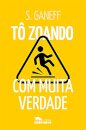 Tô zoando: com muita verdade