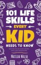 101 Life Skills Every Kid Needs to Know - How to set goals, cook, clean, save money, make friends, grow veg, succeed at school and much more.