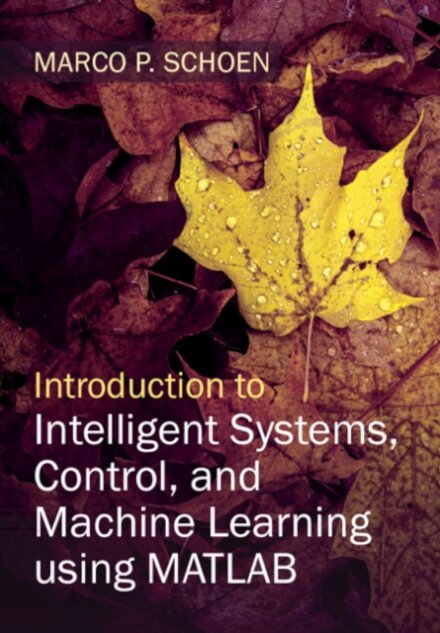Introduction to Intelligent Systems, Control, and Machine Learning using MATLAB