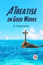 A Treatise on Good Works