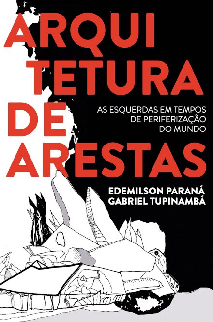 Arquitetura De Arestas: Esquerdas Em Tempos De Periferização