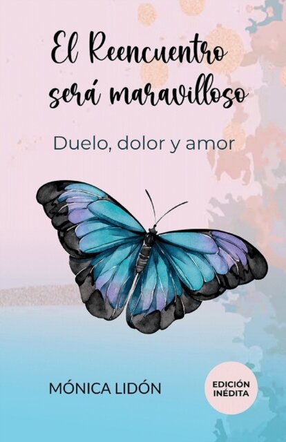 El Reencuentro sera maravilloso. Duelo, dolor y amor. EDICION INEDITA