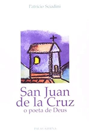 San Juan De La Cruz: O Poeta De Deus