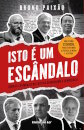 Isto é um escândalo  Como os escândalos na política degradaram a democracia