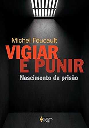 Vigiar E Punir: Nascimento Da Prisão