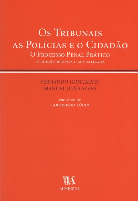 Os Tribunais, as Polícias e o Cidadão - O Processo Penal Prático