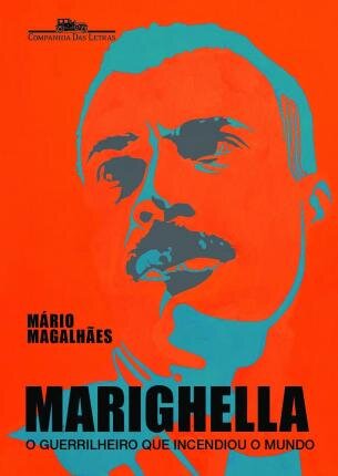 Marighella: O Guerrilheiro Que Incendiou O Mundo