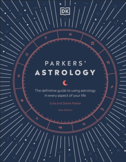 Parkers' Astrology : The Definitive Guide to Using Astrology in Every Aspect of Your Life