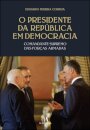 O Presidente da República em Democracia - Comandante Supremo das Forças Armadas