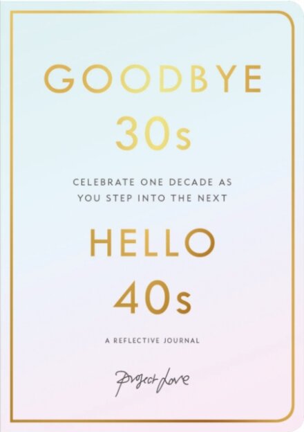 Goodbye 30s, Hello 40s