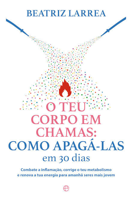 O Teu Corpo Em Chamas: Como Apagá-Las Em 30 Dias