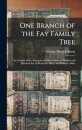 One Branch of the Fay Family Tree; an Account of the Ancestors and Descendants of William and Elizabeth Fay of Westboro, Mass., and Marietta, Ohio