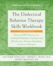 The Dialectical Behavior Therapy Skills Workbook : Practical DBT Exercises for Learning Mindfulness, Interpersonal Effectiveness, Emotion Regulation, and Distress Tolerance