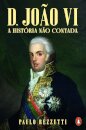 D. JOÃO VI - A História Não Contada
