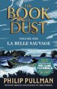 La Belle Sauvage: The Book of Dust Volume One : From the world of Philip Pullman's His Dark Materials - now a major BBC series