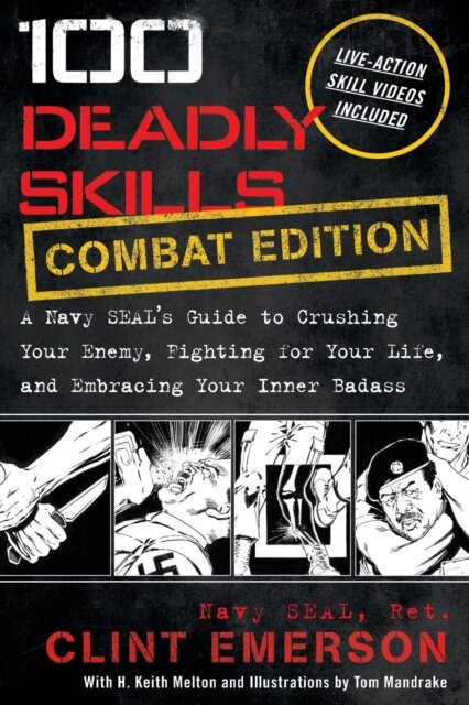 100 Deadly Skills : A Navy SEAL's Guide to Crushing Your Enemy, Fighting for Your Life, and Embracing Your Inner Badass