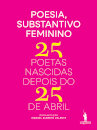 Poesia, Substantivo Feminino - 25 poetas nascidas depois do 25 de Abril