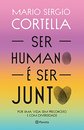 Ser Humano É Ser Junto!