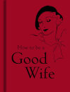How To Be A Good Wife