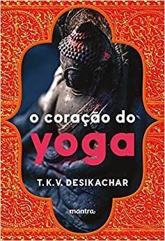 O Coração Do Yoga: Desenvolvendo A Prática Pessoal