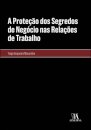 A Proteção Dos Segredos De Negócio Nas Relações De Trabalho