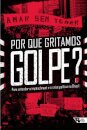 Por Que Gritamos Golpe?