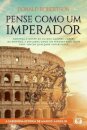 Pense Como Um Imperador: Conheça A Mente Imper Marco Aurélio