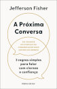 A Próxima Conversa - 3 regras simples para falar com clareza e confiança