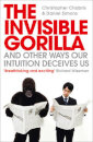 The Invisible Gorilla : And Other Ways Our Intuition Deceives