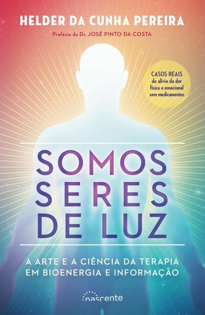 Somos Seres de Luz: A Arte e a Ciência da Terapia em Bioenergia e Informação
