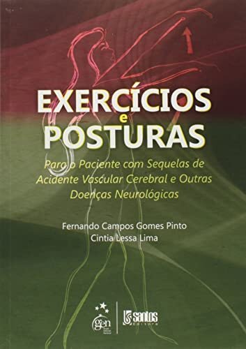 Exercícios E Posturas Para O Paciente Com Sequelas De Acidente Vascular Cerebral E Outras Doenças Neurológicas - 1ª/2011
