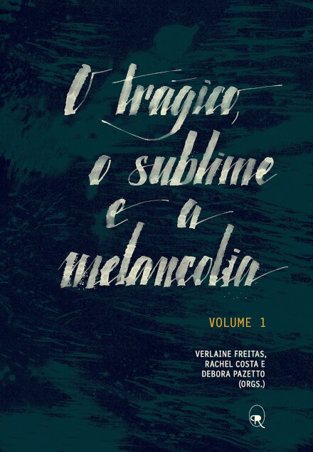 O Trágico, O Sublime E A Melancolia Volume 1