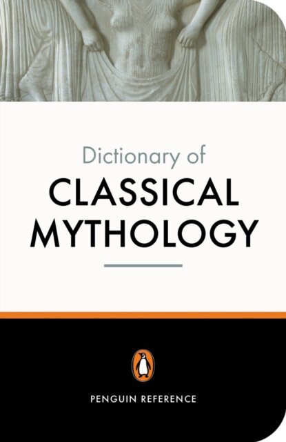 Dictionary Of Classical Mythology