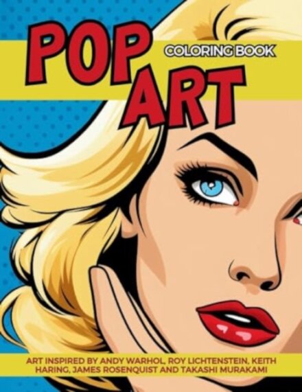Pop Art Coloring Book inspired by Andy Warhol, Roy Lichtenstein, Keith Haring, James Rosenquist and Takashi Murakami