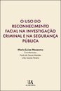 O Uso Do Reconhecimento Facial Na Investigação Criminal E Na Segurança Pública
