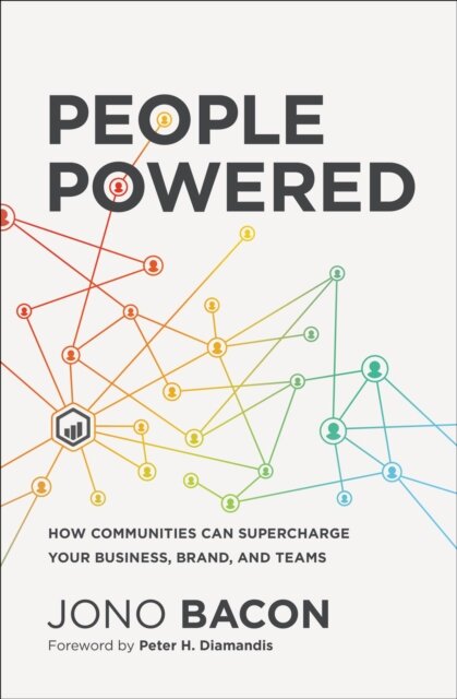 People Powered : How Communities Can Supercharge Your Business, Brand, and Teams