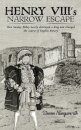 Henry VIII's Narrow Escape