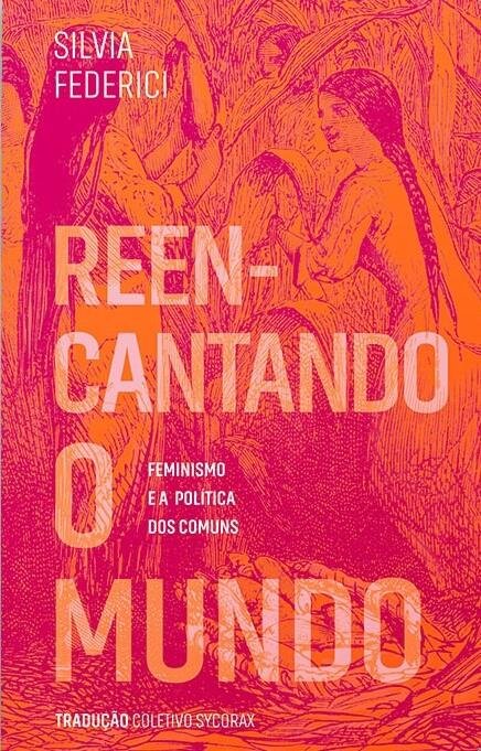 Reencantando O Mundo: Feminismo E A Política Dos Comuns
