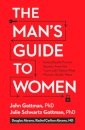 The Man's Guide to Women : Scientifically Proven Secrets from the Love Lab About What Women Really Want